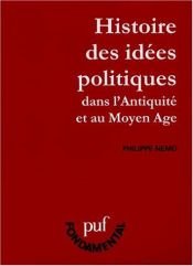 book cover of Histoire des idées politiques dans l'Antiquité et au Moyen Age by Philippe Nemo