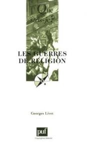 book cover of Les Guerres de religion : 1559-1598 (Que sais-je) by Georges Livet