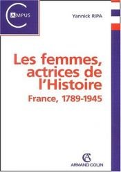 book cover of Les femmes, actrices de l'Histoire: France, de 1789 à nos jours by Yannick Ripa