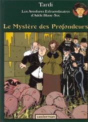 book cover of Adèle Blanc-Sec, tome 8 : Le Mystère des Profondeurs by 雅克·塔爾迪