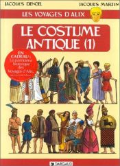 book cover of Les Voyages d'Alix : Le Costume antique, tome 1 by Jacques Martin