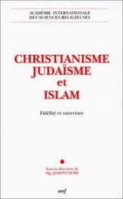 book cover of Christianisme, Judaïsme et Islam : Fidélité et Ouverture by Collectif