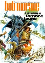 book cover of Bob Morane, tome 8 : La Prisonnière de l'ombre jaune by William Vance