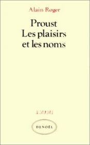 book cover of Proust, les plaisirs et les noms by Alain Roger