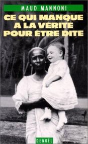 book cover of Ce qui manque à la vérité pour être dite by Maud Mannoni