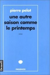 book cover of Une autre saison comme le printemps by Pierre Pelot