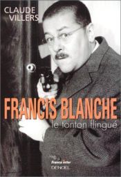 book cover of Francis Blanche, le tonton flingué by Claude Villers