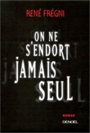 book cover of On ne s'endort jamais seul by René Frégni