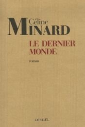 book cover of Le Dernier Monde by Céline Minard