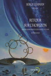 book cover of Retour sur l'horizon : Quinze grands récits de science-fiction by Serge Lehman