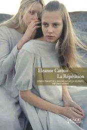 book cover of La répétition by Eleanor Catton