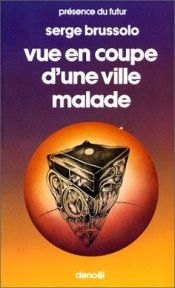book cover of Vue en coupe d'une ville malade. collection presence du futur n° 300. by Serge Brussolo