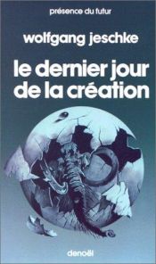 book cover of Dernier jour de la création by Wolfgang Jeschke