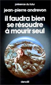 book cover of Il faudra bien se résoudre à mourir seul by Jean-Pierre Andrevon