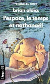 book cover of L'espace, le temps et Nathanaël by Brian Aldiss