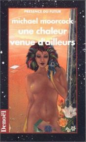 book cover of Une chaleur venue d'ailleurs by Michael Moorcock