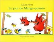 book cover of Le Jour du mange poussin by Claude Ponti