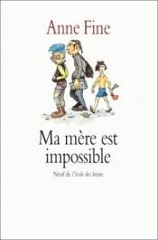 book cover of Ma mère est impossible by Anne Fine