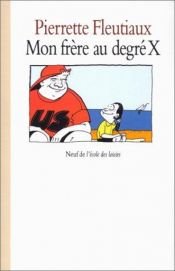 book cover of Mon frère au degré X by Pierrette Fleutiaux