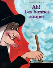 book cover of Ah! les bonnes soupes by Claude Boujon