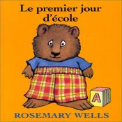 book cover of Le premier jour d'école by Rosemary Wells