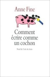 book cover of Comment écrire comme un cochon by Anne Fine