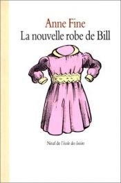 book cover of La Nouvelle Robe de Bill by Anne Fine