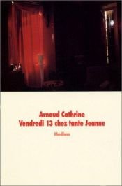 book cover of Vendredi 13 chez tante Jeanne by Arnaud Cathrine