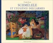 book cover of Schmélele et l'Eugénie des larmes by Claude Ponti