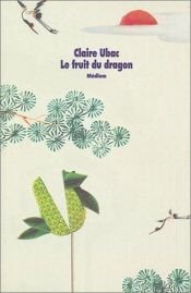 book cover of Le Fruit du dragon by Claire Ubac