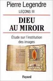 book cover of Leçons III. Dieu au miroir. Étude sur l'institution des images by Pierre Legendre