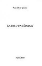 book cover of La fin d'une époque by Franz-Olivier Giesbert