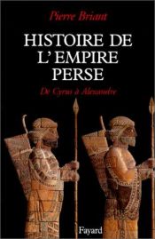 book cover of Histoire de l'Empire perse : de Cyrus à Alexandre by Pierre Briant