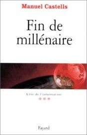 book cover of L'Ere de l'information, tome 3 : Fin de millénaire by Manuel Castells