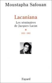 book cover of Lacaniana - Les Séminaires de Jacques Lacan, tome 1 : 1953 - 1963 by Moustapha Safouan