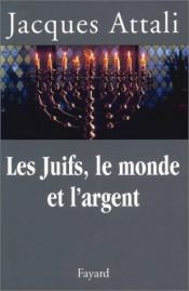 book cover of Les juifs, le monde et l'argent: Histoire économique du peuple juif by Жак Атали
