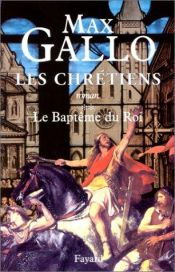 book cover of Les Chrétiens - Tome 2 : Le baptême du roi by Макс Галло