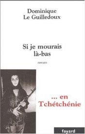 book cover of Si je mourais là-bas by Dominique le Guilledoux