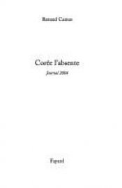 book cover of Corée l'absente : Journal 2004 by Renaud Camus