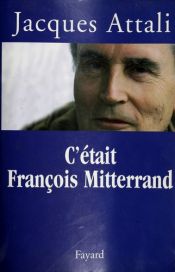 book cover of C''etait Francois Mitterrand by ז'אק אטלי