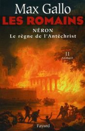 book cover of Les Romains, Tome 2 : Néron : Le Règne de l'Antéchrist by Макс Галло