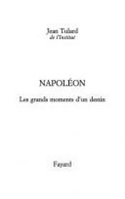 book cover of Napoléon : Les grands moments d'un destin by Jean Tulard