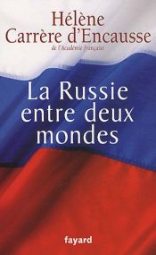 book cover of La Russie entre deux mondes by Hélène Carrère d’Encausse