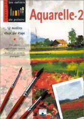 book cover of Aquarelle, volume 2 : 12 modèles étape par étape by Collectif