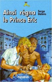 book cover of Ainsi régna le Prince Eric by Serge Dalens