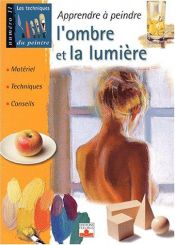 book cover of Apprendre à peindre l'ombre et la lumière : Matériel, techniques, conseils by Collectif