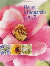 book cover of Les Fleurs à l'aquarelle de A à Z by Adelene Fletcher