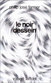 book cover of Le Fleuve de l'éternité, tome 3 : Le Noir dessein by Philip José Farmer