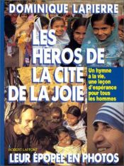 book cover of Les héros de la Cité de la joie : un hymne à la vie, une leçon d'espérance pour tous les hommes by Dominique Lapierre