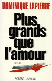 book cover of Plus grands que l'amour by Dominique Lapierre